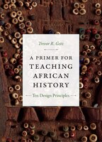 A Primer For Teaching African History: Ten Design Principles