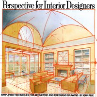 Perspective for Interior Designers: Simplified Techniques For Geometric And Freehand Drawing