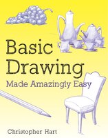 Basic Drawing Made Amazingly Easy: Master The Building Blocks Of Drawing