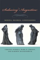 Seducing Augustine: Bodies, Desires, Confessions