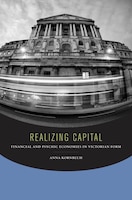 Realizing Capital: Financial And Psychic Economies In Victorian Form