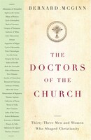 The Doctors of the Church: Thirty-Three Men and Women Who Shaped Christianity