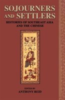 Sojourners And Settlers: Histories Of Southeast Asia And The Chinese