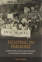 Fighting In Paradise: Labor Unions, Racism, And Communists In The Making Of Modern Hawai&#x2018;i