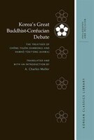 Korea's Great Buddhist-confucian Debate: The Treatises Of Ch&#x14f;ng Toj&#x14f;n (sambong) And Hamh&#x14f; T&#x16d;kt'ong (kihwa)