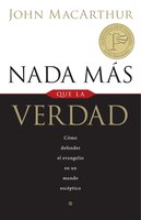 NADA MAS QUE LA VERDAD: Como defender el evangelio en un mundo esceptico