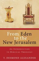 FROM EDEN TO THE NEW JERUSALEM: An Introduction to Biblical Theology