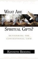 What Are Spiritual Gifts?: Rethinking The Conventional View