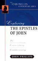 Exploring The Epistles Of John: An Expository Commentary