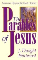 The Parables Of Jesus: Lessons in Life from the Master Teacher