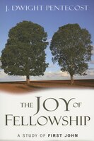 The Joy Of Fellowship: A Study Of First John