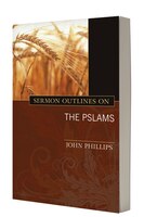 SERMON OUTLINES ON THE PSALMS: Alliterated Outlines for All 150 Psalms