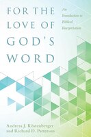 FOR THE LOVE OF GOD'S WORD: An Introduction to Biblical Interpretation