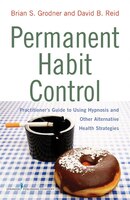Permanent Habit Control: Practitioner's Guide To Using Hypnosis And Other Alternative Health Strategies