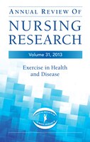 Annual Review Of Nursing Research, Volume 31, 2013: Exercise In Health And Disease