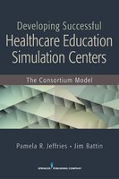 Developing Successful Health Care Education Simulation Centers: The Consortium Model