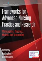 Frameworks For Advanced Nursing Practice And Research: Philosophies, Theories, Models, And Taxonomies
