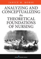 Analyzing And Conceptualizing The Theoretical Foundations Of Nursing