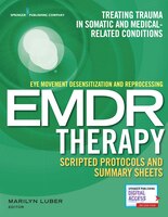 Eye Movement Desensitization And Reprocessing (emdr) Therapy Scripted Protocols And Summary Sheets: Treating Trauma In Somatic And