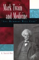 Mark Twain And Medicine: Any Mummery Will Cure