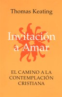 Invitacion A Amar: El Camino a la Contemplacion Cristiana