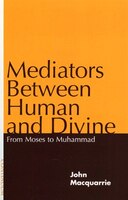 Mediators Between Human And Divine: From Moses to Muhammad