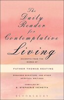 The Daily Reader for Contemplative Living: Excerpts from the Works of Father Thomas Keating, O.C.S.O