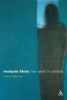Melanie Klein: Her Work in Context