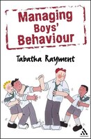 Managing Boys' Behaviour: How to deal with it - and help them succeed!