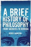 A Brief History of Philosophy: From Socrates to Derrida