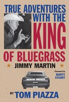 True Adventures with the King of Bluegrass: Jimmy Martin