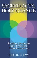 Sacred Acts, Holy Change: Faithful Diversity And Practical Transformation