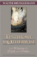 Testimony To Otherwise: The Witness Of Elijah And Elisha