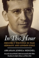 In This Hour: Heschel's Writings in Nazi Germany and London Exile