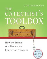 The Catechist's Toolbox: How To Thrive As A Religious Education Teacher