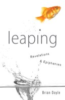 Leaping: Revelations & Epiphanies: Revelations and Epiphanies