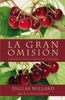 Gran Omisión: Recuperando Las Enseñanzas Esenciales De Jesús En El Discipulado