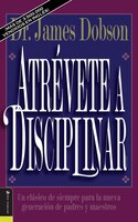 Atrévete A Disciplinar (nueva Edición): Un Clásico De Siempre Para La Nueva Generación De Padres Y Maestros