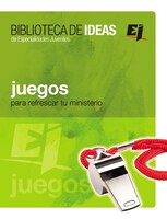 Biblioteca De Ideas: Juegos: Para Refrescar Tu Ministerio