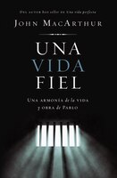 Una Vida Fiel: Una Armonía De La Vida Y Obra De Pablo