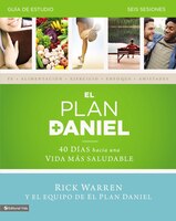 El Plan Daniel - Guía De Estudio: 40 Días Hacia Una Vida Más Saludable