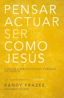 Pensar, Actuar, Ser Como Jesús: Llegar A Ser Una Nueva Persona En Cristo