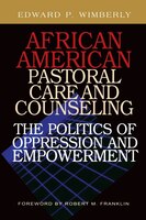 African American Pastoral Care And Counseling: The Politics Of Oppression And Empowerment