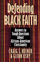Defending Black Faith: Answers To Tough Questions About African-american Christianity