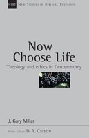 Now Choose Life: Theology And Ethics In Deuteronomy