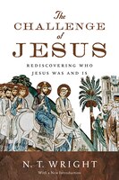 The CHALLENGE OF JESUS: Rediscovering Who Jesus Was  and  Is