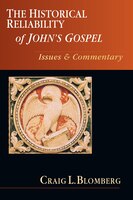 The HISTORICAL RELIABILITY OF JOHN'S GOSPEL: Issues  and  Commentary