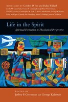 LIFE IN THE SPIRIT: SPIRITUAL FORMATION IN THEOLOGICAL PERSPECTIVE