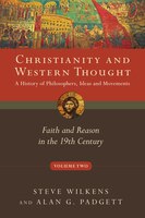 Christianity And Western Thought, Volume 2: Faith And Reason In The 19th Century: Faith and Reason in the 19th Century