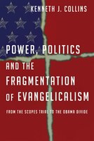 POWER, POLITICS AND THE FRAGMENTATION OF EVANGELICALISM: From the Scopes Trial to the Obama Divide